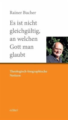 Es ist nicht gleichgültig, an welchen Gott man glaubt - Bucher, Rainer