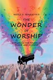The Wonder of Worship: Exploring the Power of Praise and Worship (eBook, ePUB)