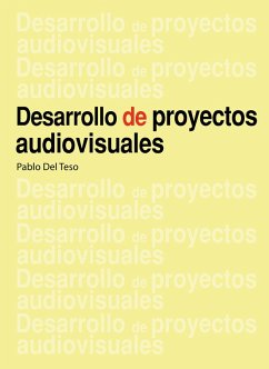 Desarrollo de proyectos audiovisuales (eBook, PDF) - Del Teso, Pablo