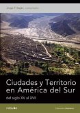 CIUDADES Y TERRITORIO EN AMERICA DEL SUR DEL SIGLO XV AL XVII (eBook, PDF)