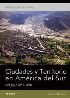 CIUDADES Y TERRITORIO EN AMERICA DEL SUR DEL SIGLO XV AL XVII (eBook, PDF) - Bujan, Jorge F.