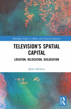 Television's Spatial Capital (eBook, PDF) - McNutt, Myles