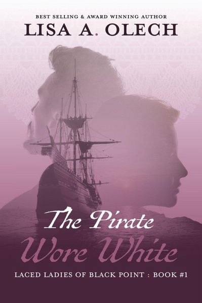 The Pirate Wore White (The Laced Ladies of Black Point, #1) (eBook, ePUB) The Pirate Wore White (The Laced Ladies of Black Point, #1) (eBook, ePUB)