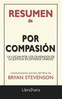 Por Compasión: La Lucha Por Los Olvidados De La Justicia En Estados Unidos de Bryan Stevenson: Conversaciones Escritas (eBook, ePUB) - LibroDiario