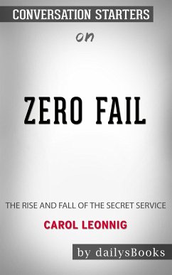 Zero Fail: The Rise and Fall of the Secret Service by Carol Leonnig: Conversation Starters (eBook, ePUB) - dailyBooks