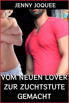 Vom neuen Lover zur Zuchtstute gemacht (eBook, ePUB) - Joquee, Jenny