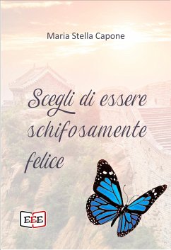 Scegli di essere schifosamente felice (eBook, ePUB) - Stella Capone, Maria