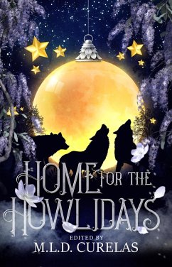 Home for the Howlidays (eBook, ePUB) - Curelas, M. L. D.; Bell, E. C.; Ball, Krista D.; Brae, Rebecca; Senese, Rebecca M.; Parrish, Rhonda