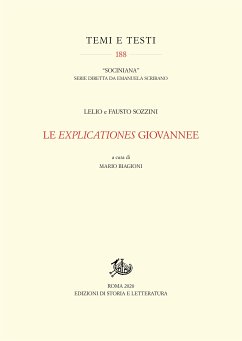 Lelio e Fausto Sozzini. Le Explicationes giovannee (eBook, PDF) - Biagioni, Mario; Sozzini, Fausto; Sozzini, Lelio