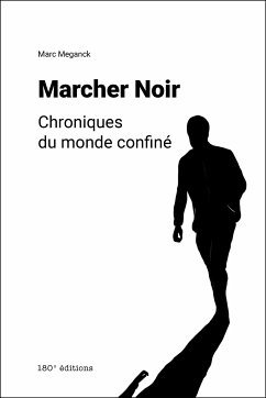 Marcher Noir. Chroniques du monde confiné (eBook, ePUB) - Meganck, Marc