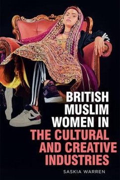 British Muslim Women in the Cultural and Creative Industries - Warren, Saskia