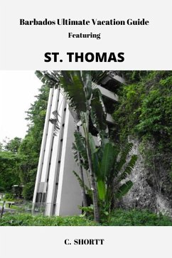 Barbados Ultimate Vacation Guide Featuring St. Thomas (eBook, ePUB) - Shortt, C.