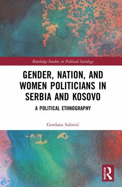 Gender, Nation and Women Politicians in Serbia and Kosovo - Subotic, Gordana