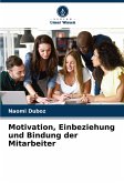 Motivation, Einbeziehung und Bindung der Mitarbeiter