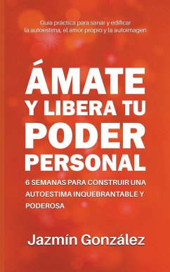 Ámate y libera tu poder personal - Gonzalez, Jazmin