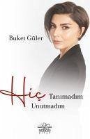 Hic Tanimadim Hic Unutmadim - Güler, Buket