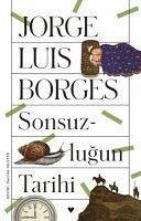 Sonsuzlugun Tarihi - Luis Borges, Jorge
