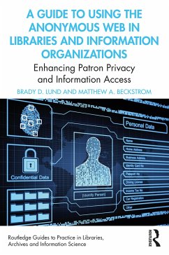 A Guide to Using the Anonymous Web in Libraries and Information Organizations - Lund, Brady D.;Beckstrom, Matthew A.