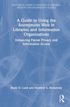 A Guide to Using the Anonymous Web in Libraries and Information Organizations - Lund, Brady D.;Beckstrom, Matthew A.