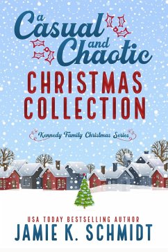 A Casual and Chaotic Christmas Collection (Kennedy Family Christmas, #1) (eBook, ePUB) - Schmidt, Jamie K.