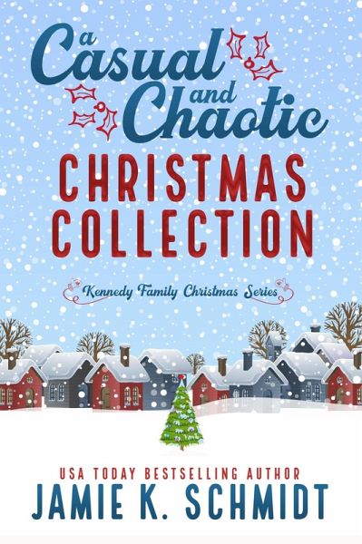 A Casual and Chaotic Christmas Collection (Kennedy Family Christmas, #1) (eBook, ePUB) A Casual and Chaotic Christmas Collection (Kennedy Family Christmas, #1) (eBook, ePUB)