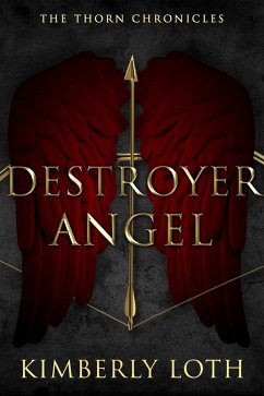 Destroyer Angel (The Thorn Chronicles, #2) (eBook, ePUB) - Loth, Kimberly