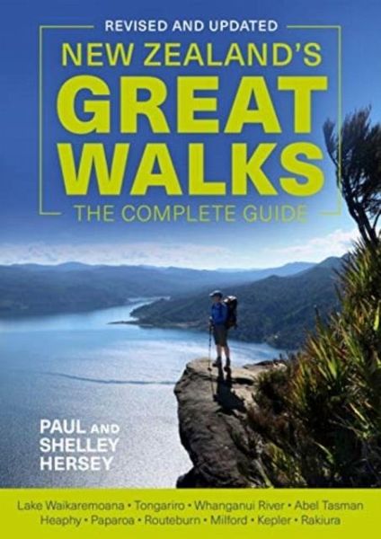 New Zealand's Great Walks: The Complete Guide New Zealand's Great Walks: The Complete Guide