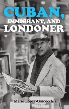 Cuban, Immigrant, and Londoner - López-Goicoechea, Mario