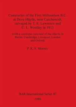 Cemeteries of the First Millennium B.C. at Deve Hüyük, near Carchemish, salvaged by T. E. Lawrence and C. L. Woolley in 1913 - Moorey, P. R. S.