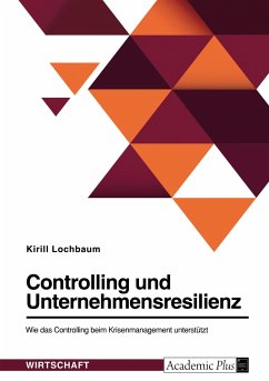 Controlling und Unternehmensresilienz. Wie das Controlling beim Krisenmanagement unterstützt - Lochbaum, Kirill