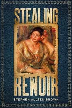 Stealing Renoir: A Mystery Thriller Where Art, Crime, and History Converge (eBook, ePUB) - Brown, Stephen Allten