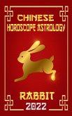 Rabbit Chinese Horoscope & Astrology 2022 (Chinese Zodiac Fortune Telling, #4) (eBook, ePUB)