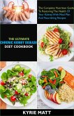 The Ultimate Chronic Kidney Disease Diet Cookbook; The Complete Nutrition Guide To Restoring The Health Of Your Kidney With Meal Plan And Nourishing Recipes (eBook, ePUB)
