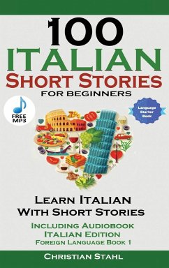 100 Italian Short Stories for Beginners Learn Italian with Stories with Audio - Stahl, Christian