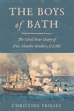 The Boys of Bath: The Civil War Diary of Pvt. Charles Brother, USMC - Friesel, Christine