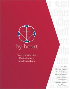 By Heart: Conversations with Martin Luther's Small Catechism - Erwin, R. Guy; Haemig, Mary Jane; Jones, Ken Sundet