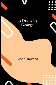 A Drake by George! - Trevena, John