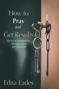 How to Pray and Get Results - Eades, Edna