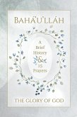 Bahá'u'lláh - The Glory of God - A Brief History & 15 Prayers