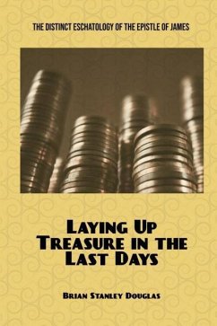 Laying Up Treasure in the Last Days - Douglas, Brian Stanley