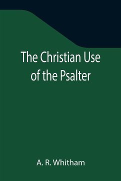 The Christian Use of the Psalter - R. Whitham, A.