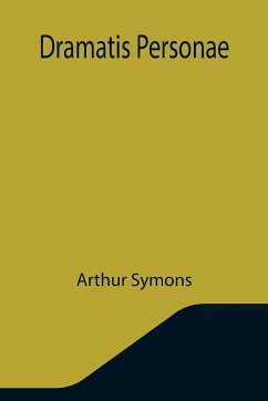 Dramatis Personae - Symons, Arthur