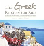 The Greek Kitchen for Kids: Authentic Greek Recipes Children Can Totally Make!