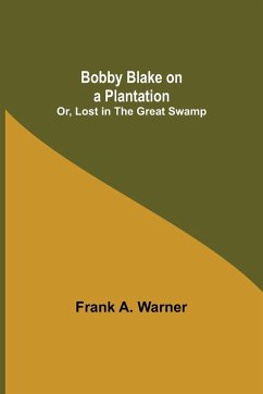 Bobby Blake on a Plantation; Or, Lost in the Great Swamp - A. Warner, Frank