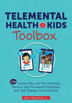 Telemental Health with Kids Toolbox: 102 Games, Play and Art Activities, Sensory and Movement Exercises, and Talk Therapy Interventions - Marschall, Amy