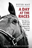 A Day at the Races: The Horses, People and Races That Shaped the Sport of Kings