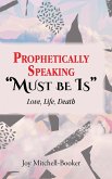 Prophetically Speaking &quote;Must be Is&quote;
