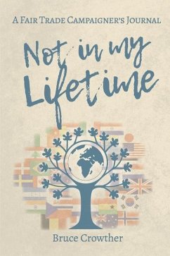 Not in My Lifetime: A Fair Trade Campaigner's Journal - Crowther, Bruce