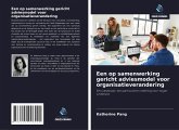 Een op samenwerking gericht adviesmodel voor organisatieverandering