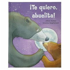 ¡Te Quiero, Abuelita! I Love You, Grandma! (Spanish Edition) - Harker, Jillian
